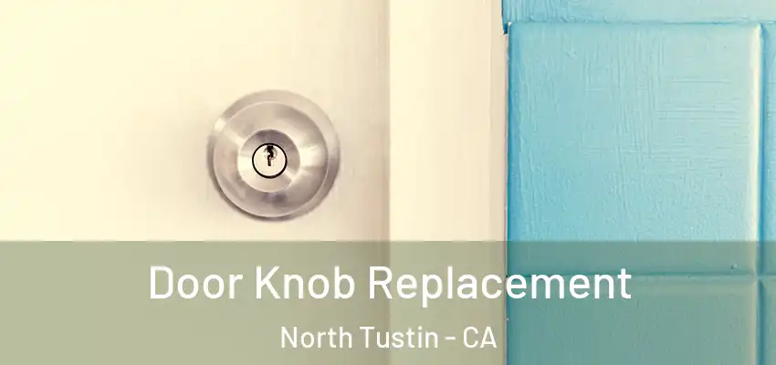  Door Knob Replacement North Tustin - CA