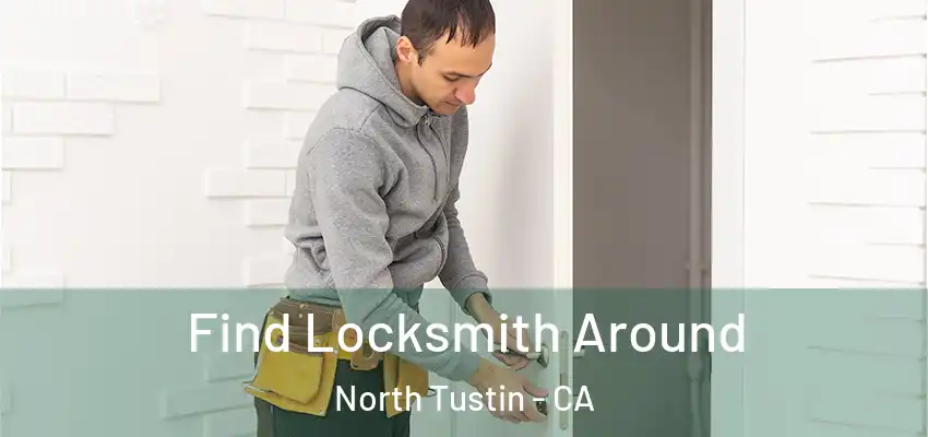  Find Locksmith Around North Tustin - CA